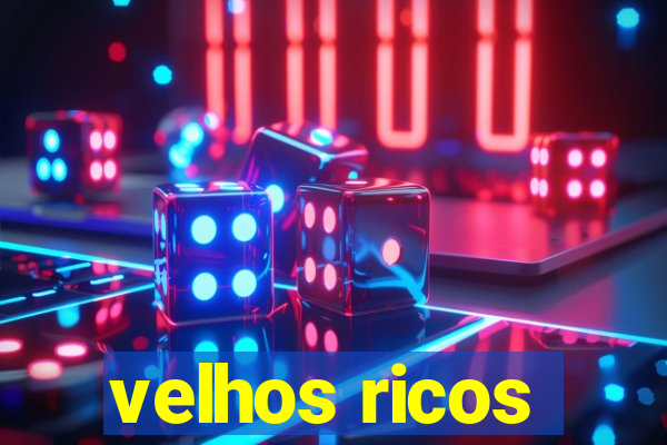 velhos ricos